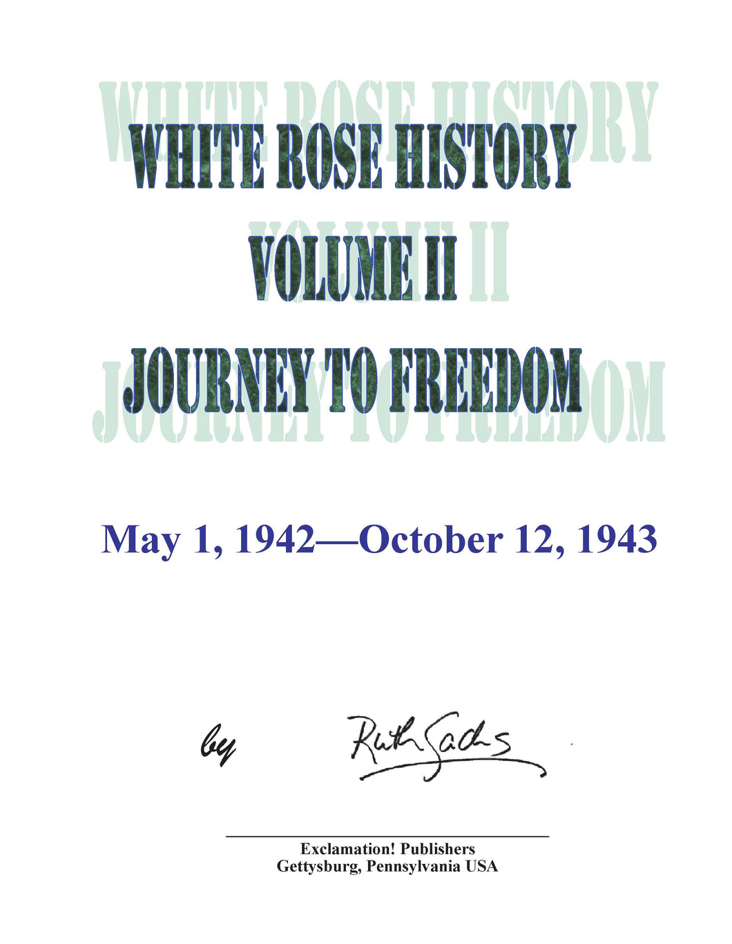 White Rose History: Volume II - Journey to Freedom. May 1, 1942 - October 12, 1943.