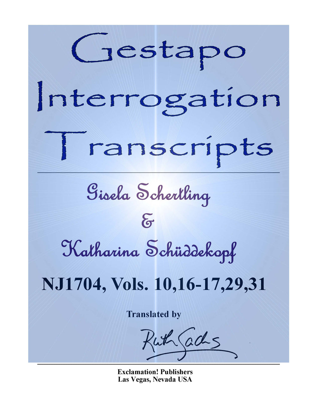 Gestapo Interrogation Transcripts: Schertling and Schüddekopf. NJ1704 Vols. 10, 16-17, 29, 31.
